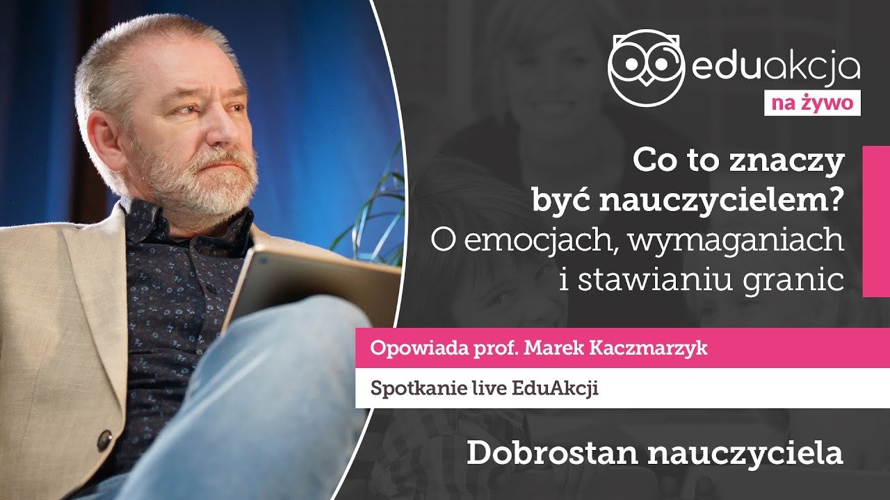 Co to znaczy być nauczycielem? | prof. Marek Kaczmarzyk | EduAkcja | Spotkanie
