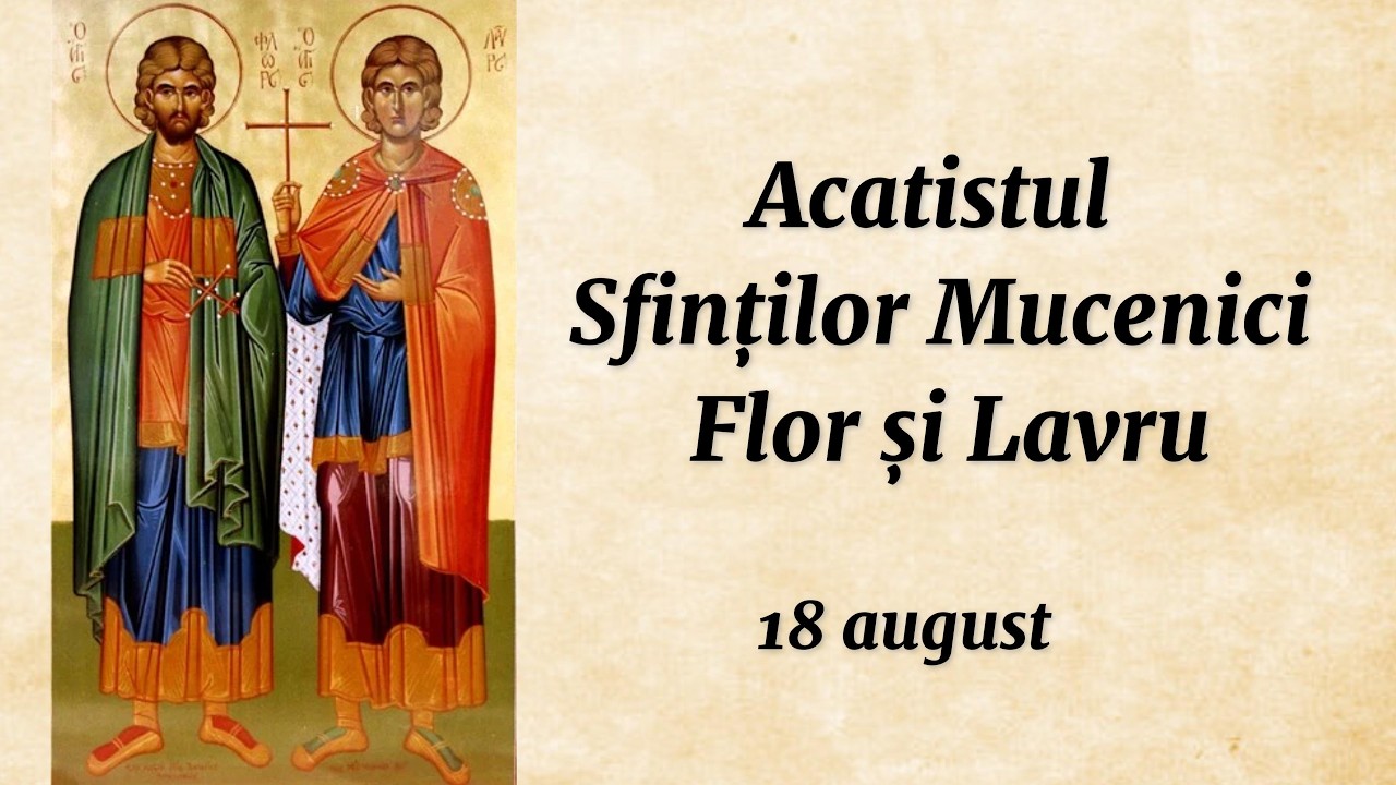 Acatistul Sfinților Mucenici Flor și Lavru (citit)