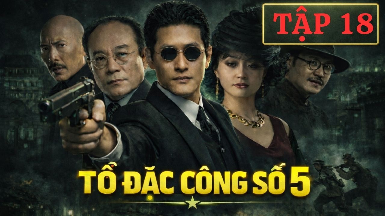 TỔ ĐẶC CÔNG SỐ 5 - TẬP 18 | THUYẾT MINH | Phim Du Kích Mật Thám Gay Cấn Nhất