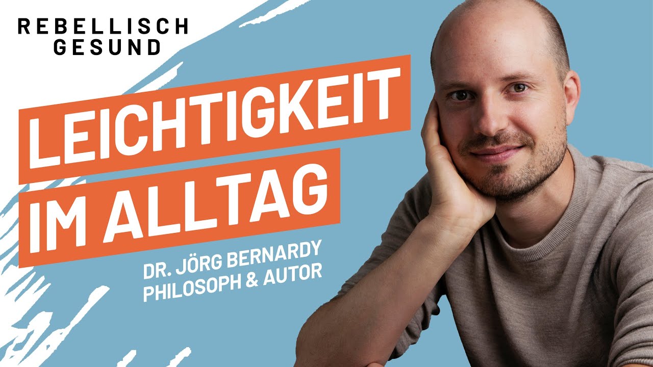 Mehr Leichtigkeit: So gelingt ein einfacheres Leben! Mit Philosoph & Autor Dr. J&ouml;rg Bernardy