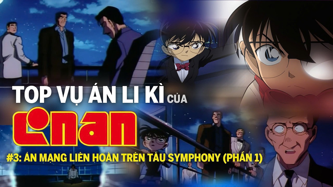 TOP VỤ ÁN LY KỲ CỦA CONAN #3: Án mạng liên hoàn trên tàu Symphony, thám tử Mori lại xuất hiện (P1)