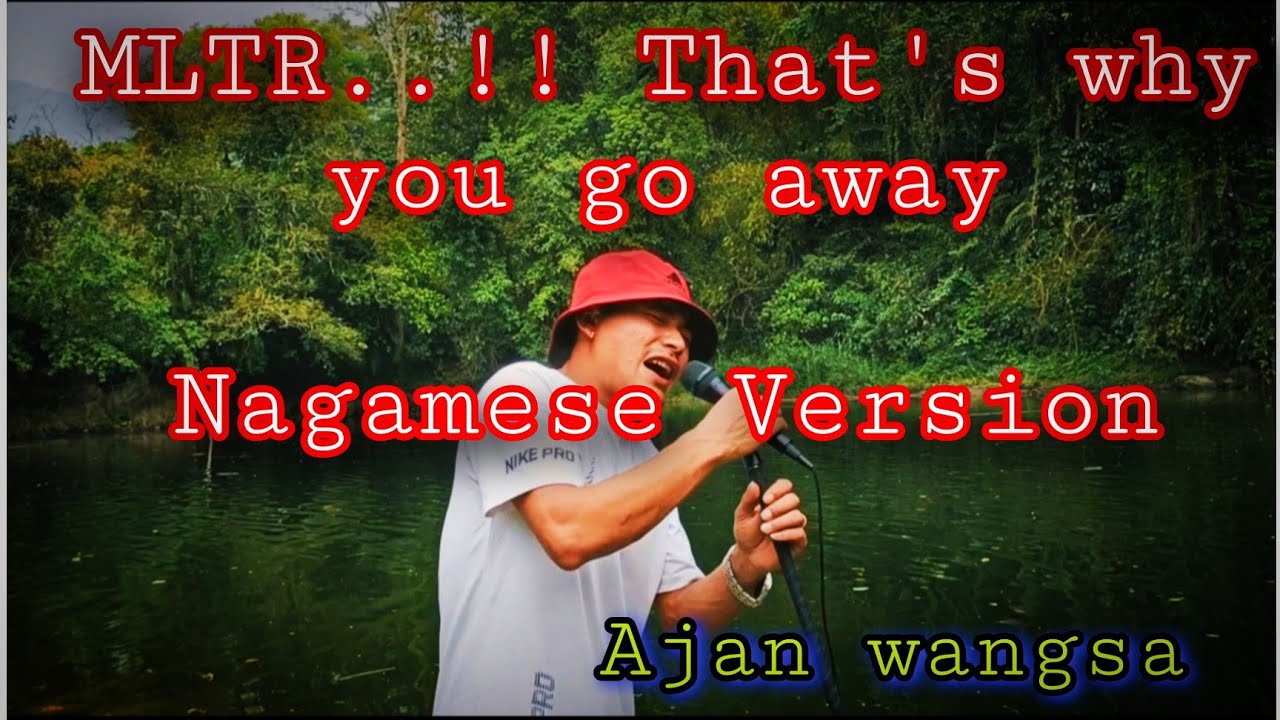 That's why you go away|Nagamese Version|MLTR| Ajanwangsa|