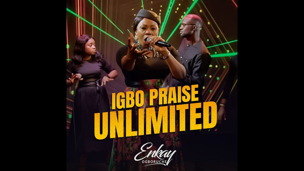 IGBO PRAISE UNLIMITED - Enkay Ogboruche