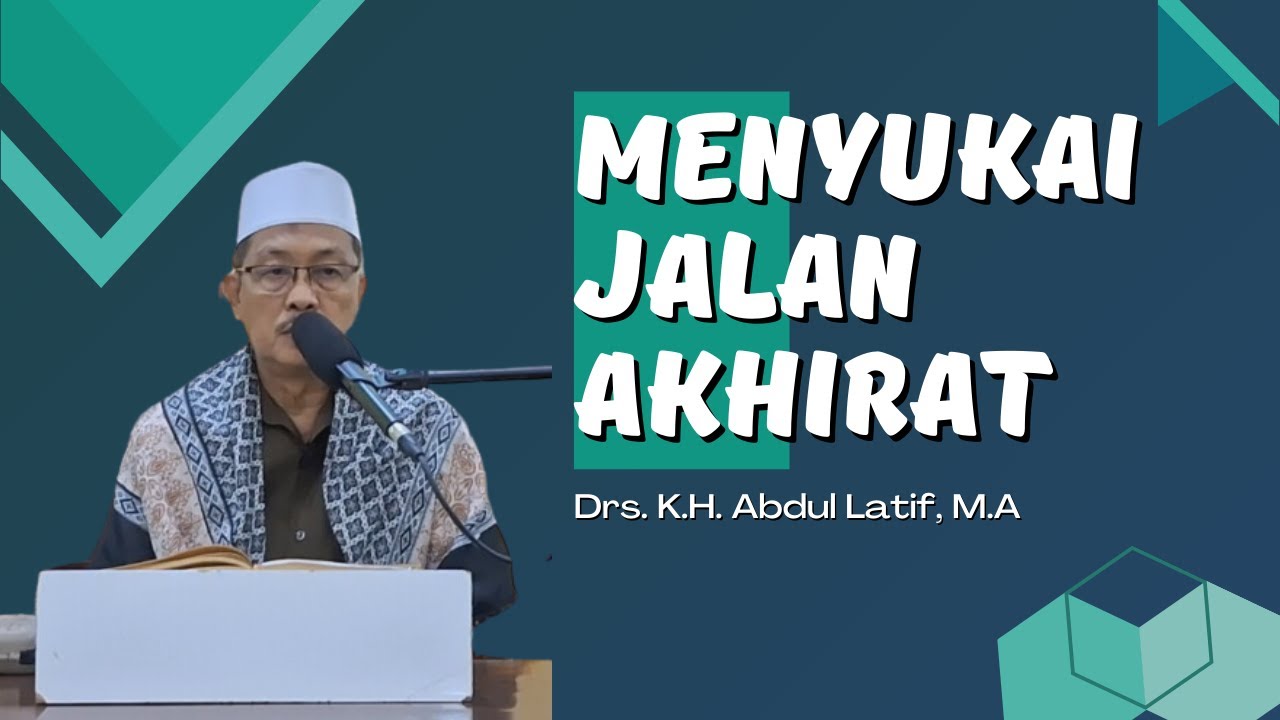 Menyukai Jalan Akhirat - Drs. K.H. Abdul Latif, M.Ag