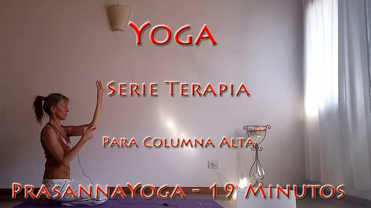 Serie Yoga Terapia para Columna alta - PrasannaYoga - 19 Minutos