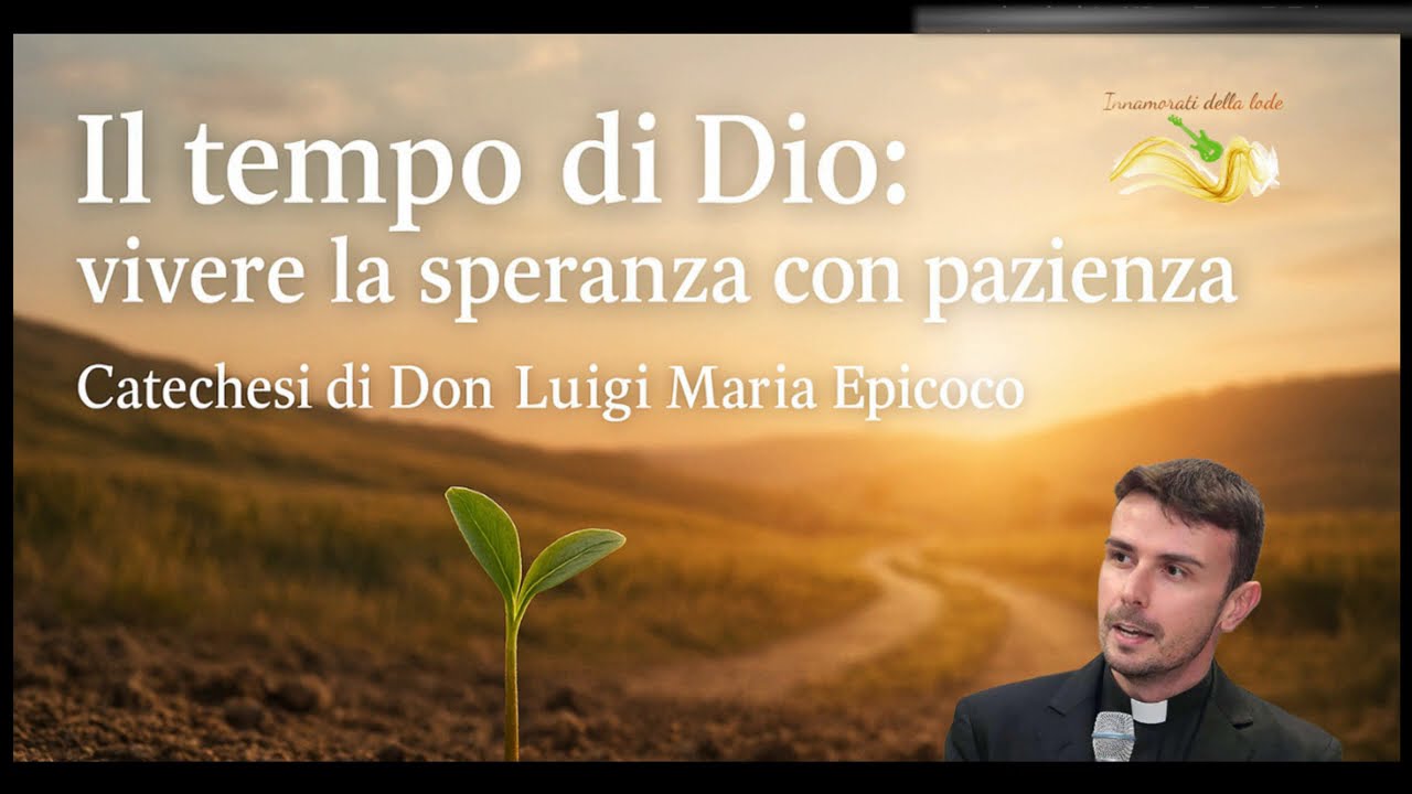 Il tempo di Dio: vivere la speranza con pazienza - Don Luigi Maria Epicoco