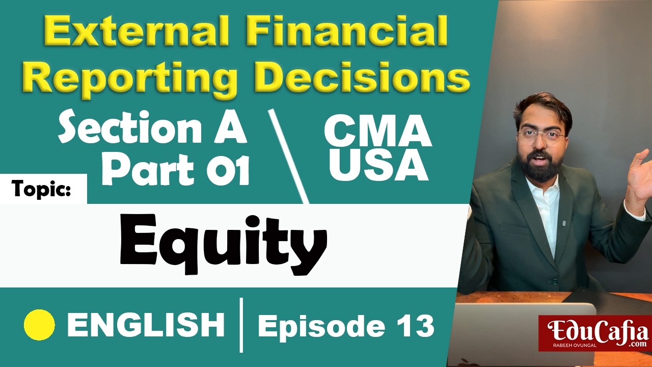 Equity | External Financial Reporting Decisions | Section A| CMA USA | Part 1 | Episode 13