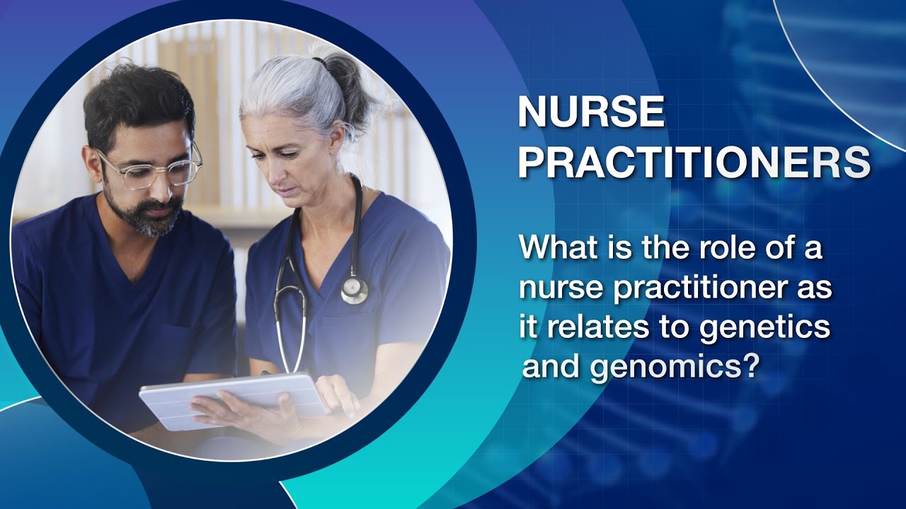 What is the role of a nurse practitioner as it relates to genetics and genomics?