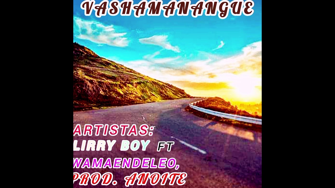 Lirry Boy ft Wamaendeleo vs Anoite_vashamanangue( oficial áudio_mp3).
