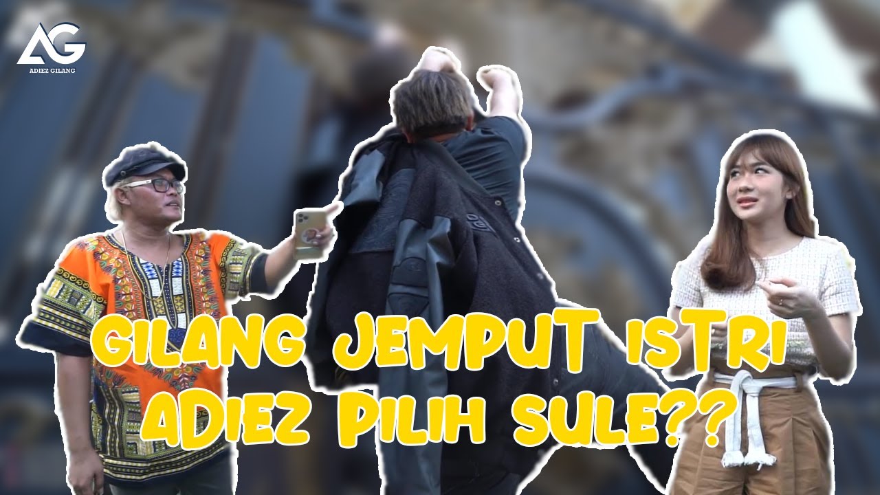 GILANG JEMPUT ISTRI, ADIEZ PILIH SULE??