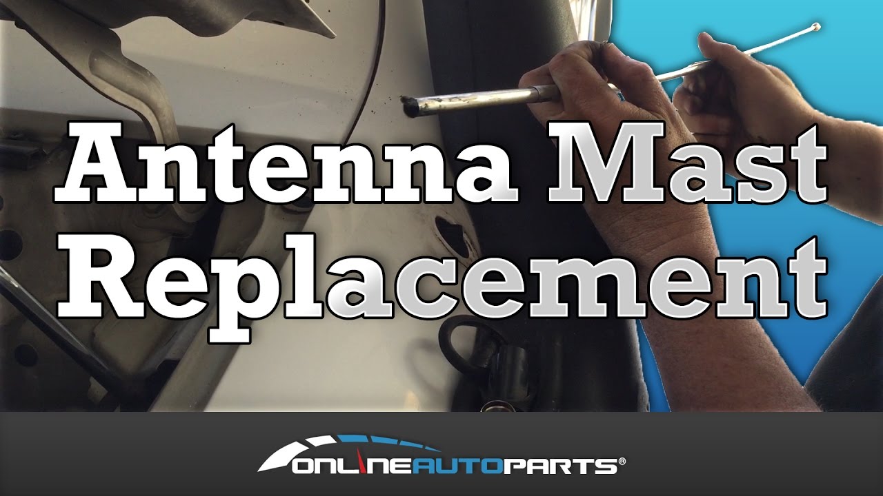 How to Replace Antenna Mast