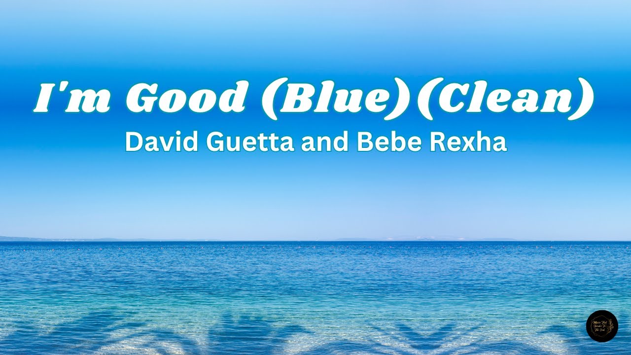 I'm Good (Blue) (Clean Lyrics) - David Guetta and Bebe Rexha