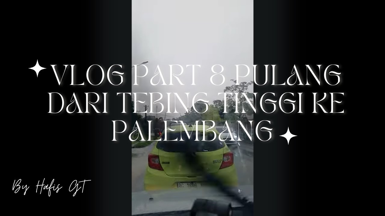 Vlog Part 8 Pulang dari Tebing Tinggi ke Palembang By Hafis GT