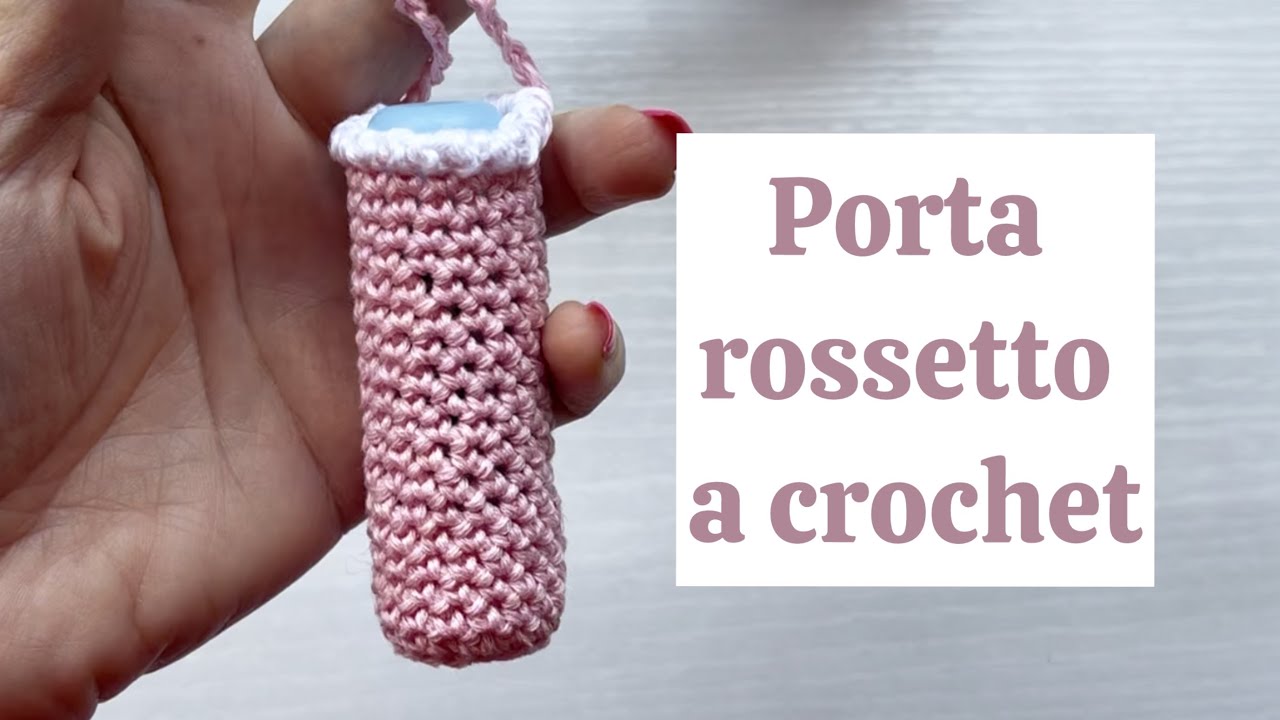 PORTA ROSSETTO FAI DA TE ALL’UNCINETTO | Tutorial Completo Passo Passo 💄