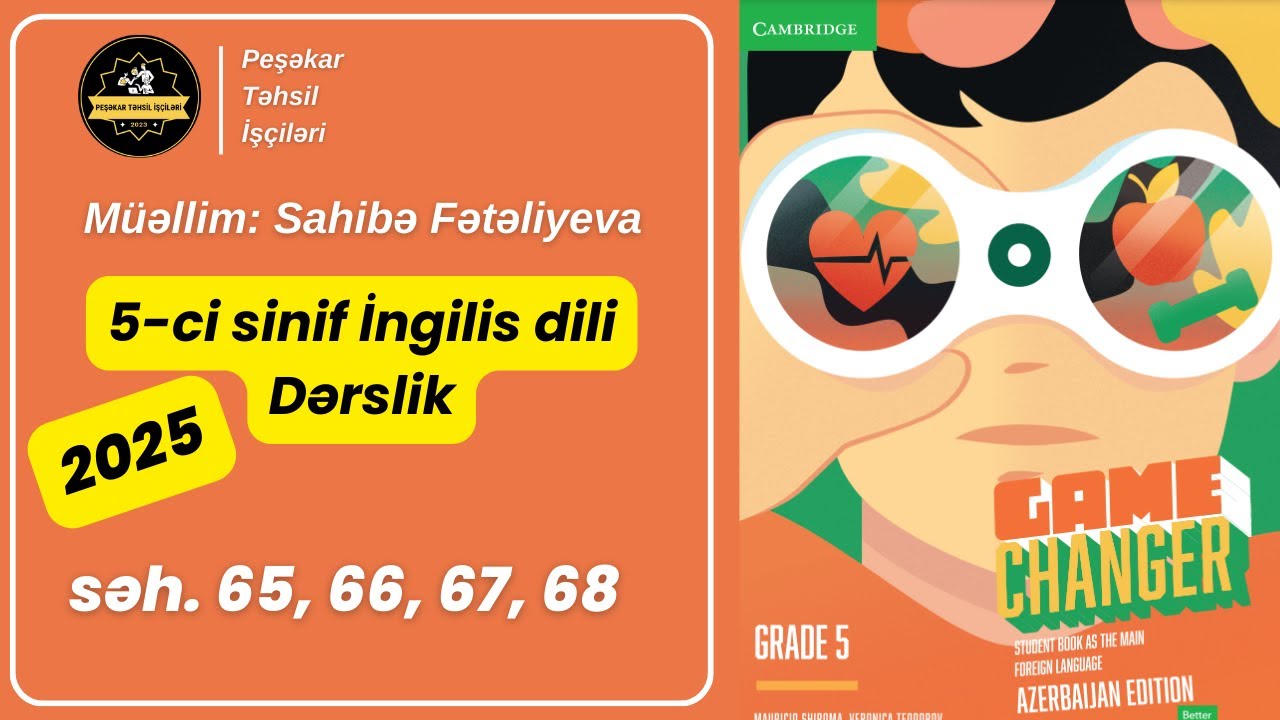 Game changer 5-ci Sinif İngilis Dili Səh 65, 66, 67, 68. Sahibə Fətəliyeva. Peşəkar Təhsil İşçiləri