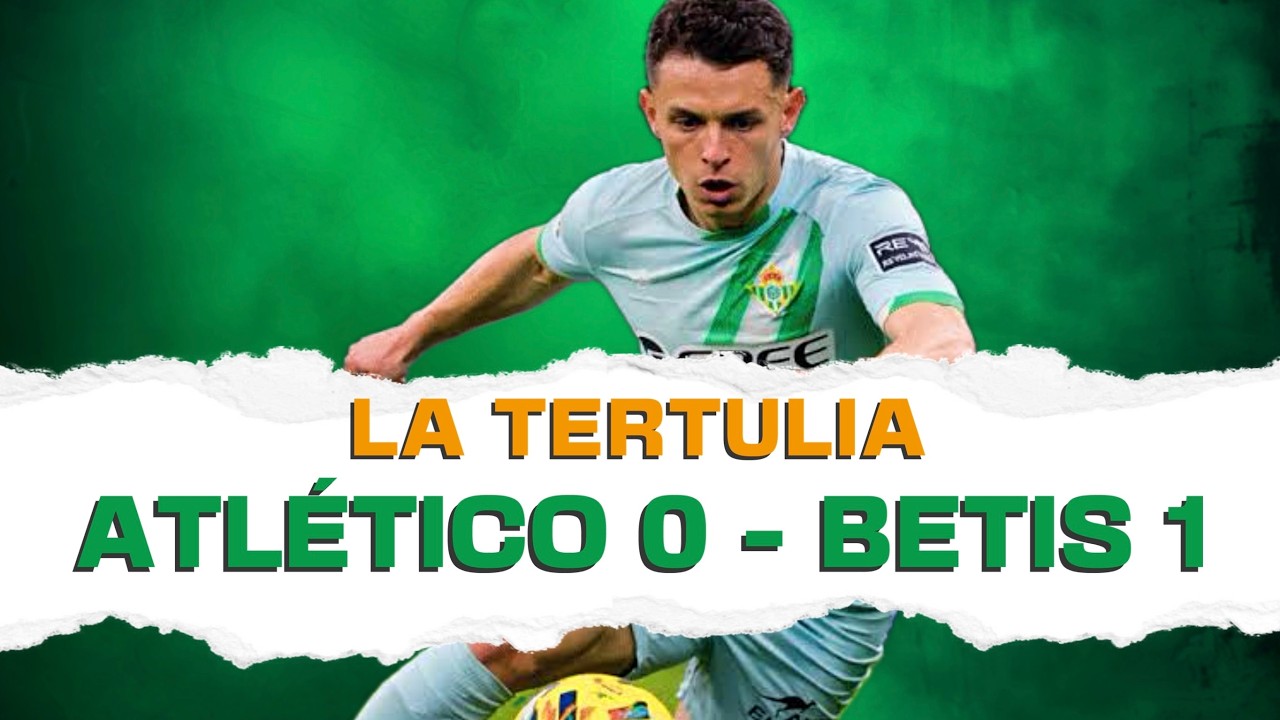 Tertulia: Atlético 0 - BETIS  1 💚