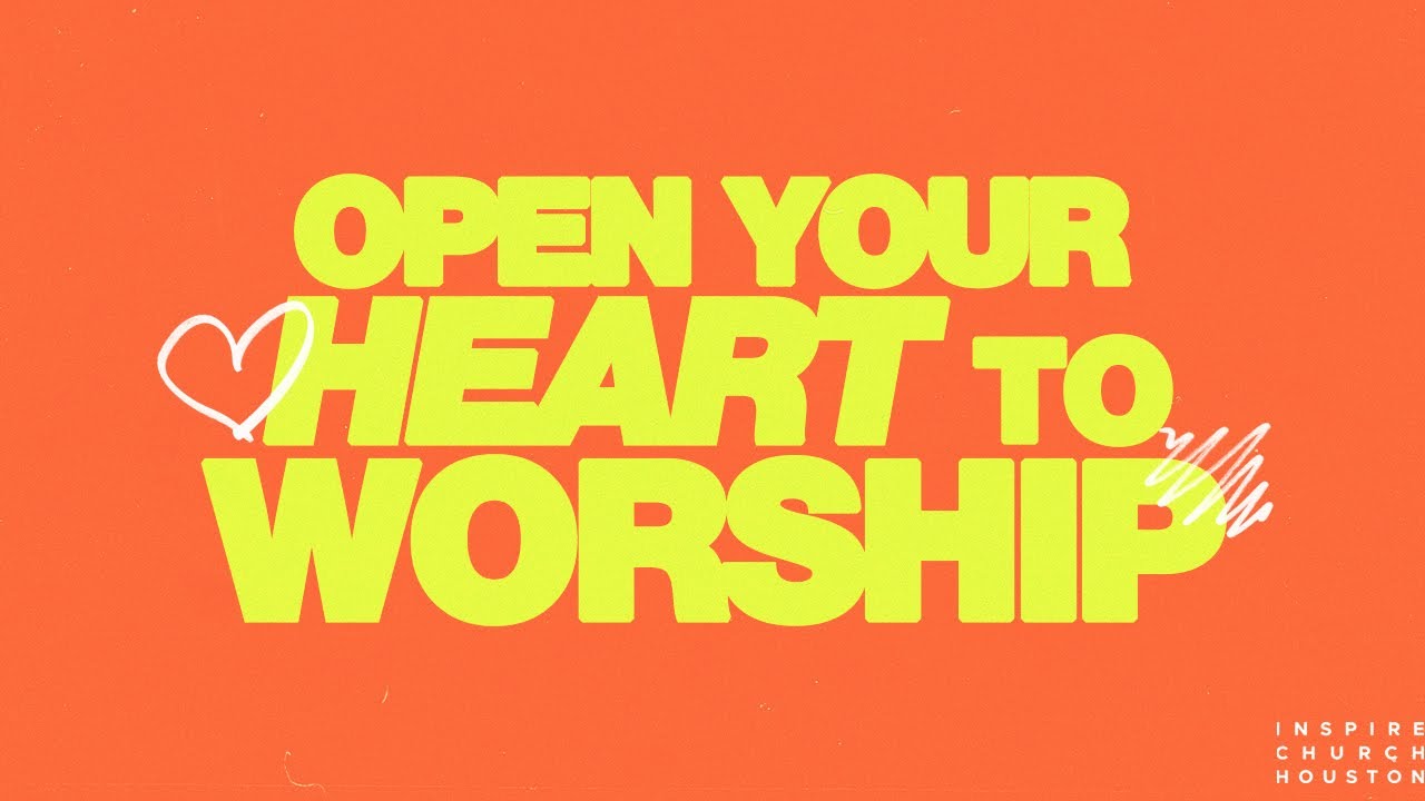 OPEN YOUR HEART TO WORSHIP