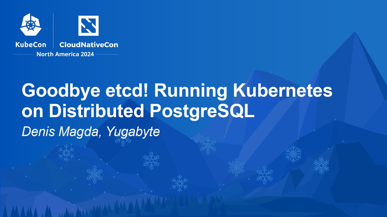 Goodbye etcd! Running Kubernetes on Distributed PostgreSQL - Denis Magda, Yugabyte