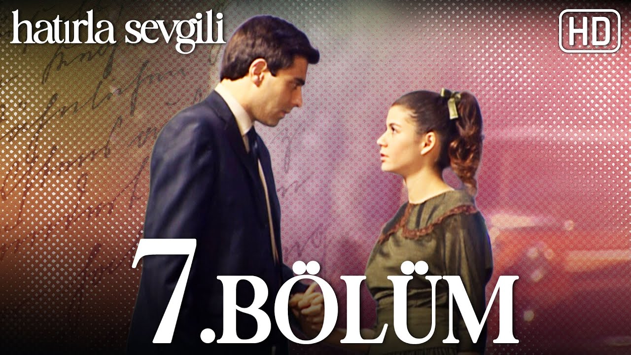 Hatırla Sevgili 7. B&ouml;l&uuml;m HD