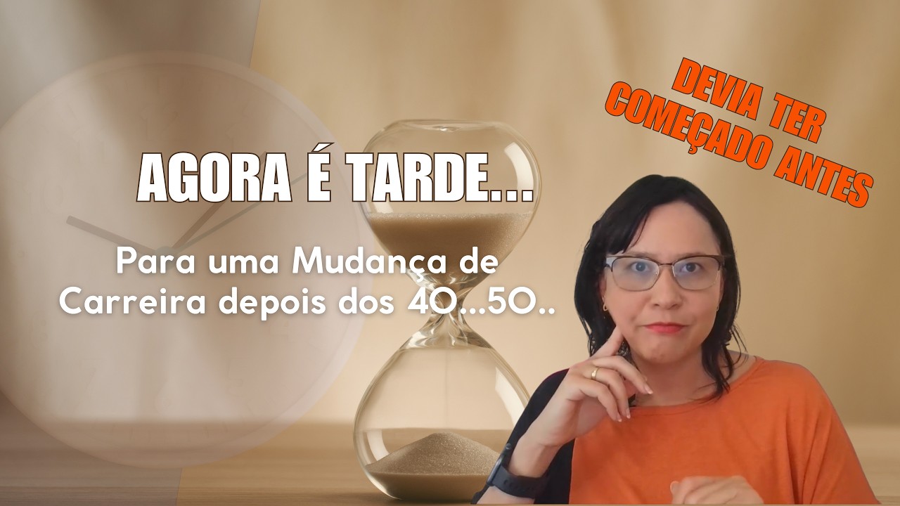 Será que é tarde para Mudar de Carreira depois dos 40? 50? 60?....