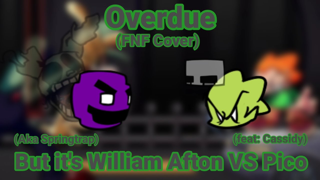 FNF - Overdue but it's William Afton/Springtrap VS Pico (feat: Cassidy) | [FNF Cover]
