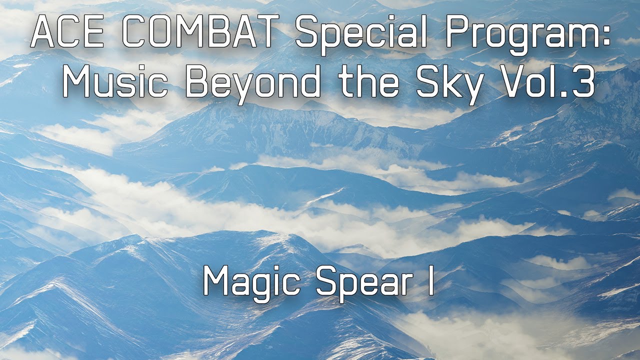 Magic Spear I - ACE COMBAT Special Program: Music Beyond the Sky Vol.3