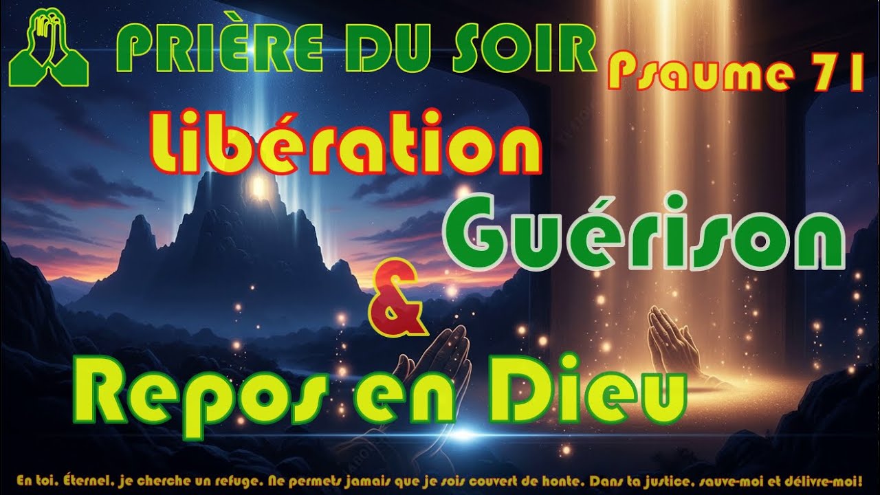 PRIÈRE  DU SOIR | Libération, Guérison & Repos en Dieu |  Méditation Chrétienne Psaume 71