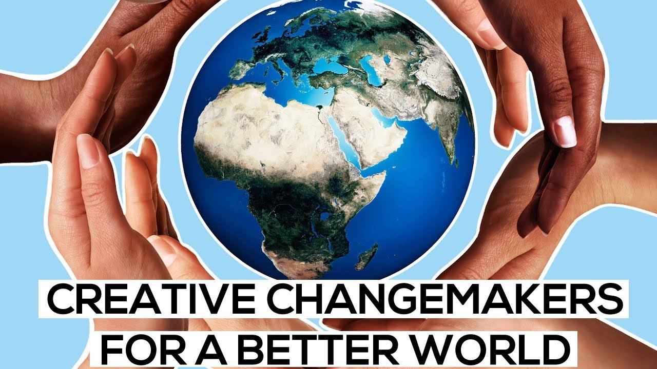 Creative Changemakers for a Better World