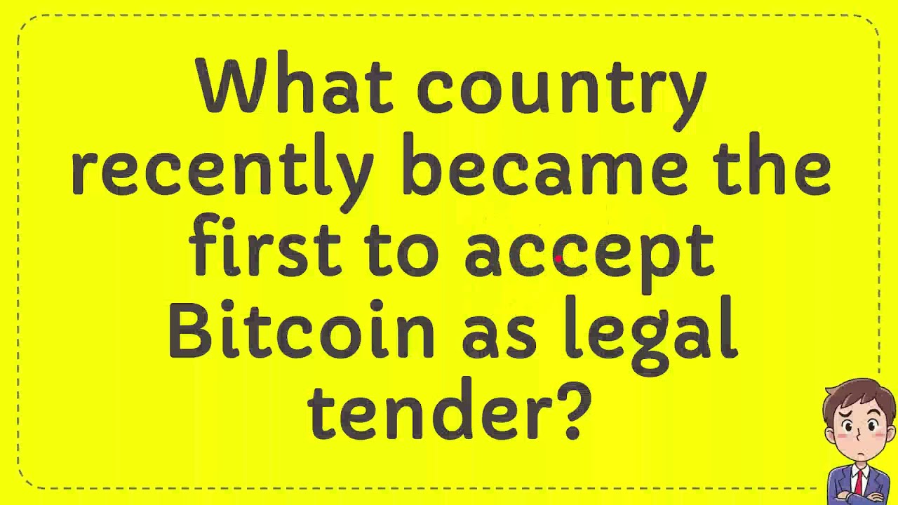 What country recently became the first to accept Bitcoin as legal tender?