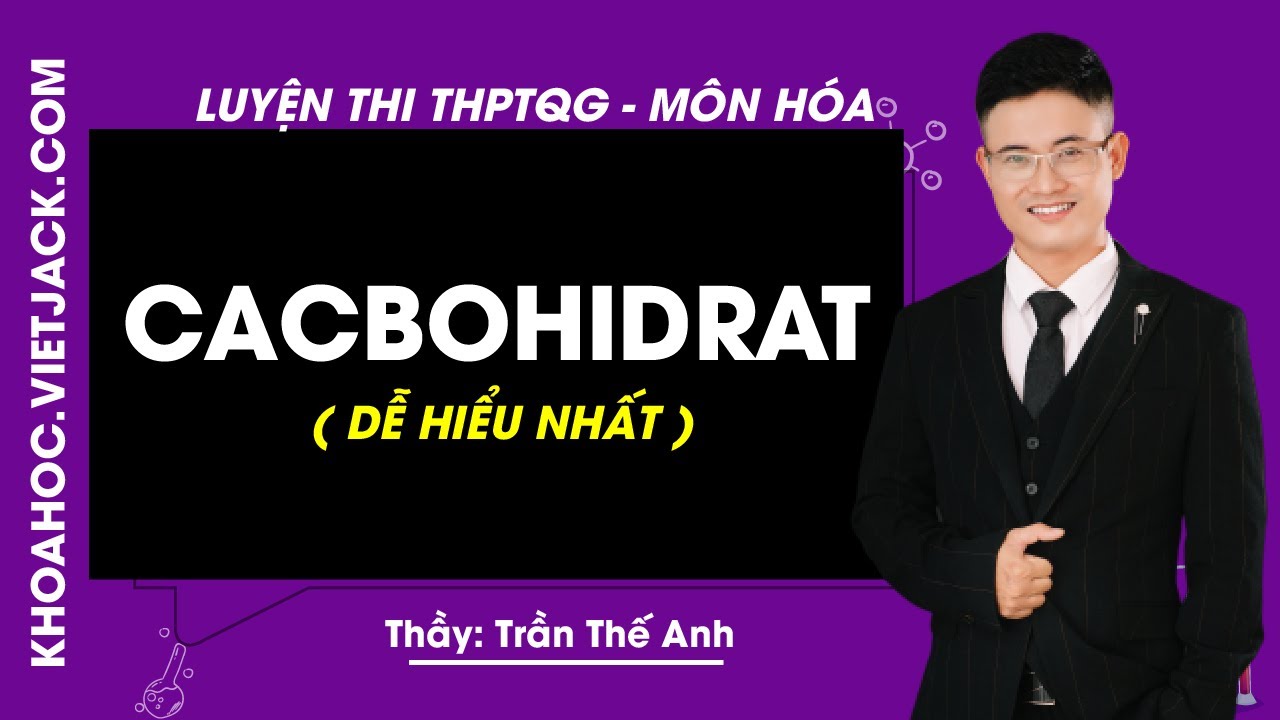 Cacbohidrat - Bài 2 - Hóa học 12 - Thầy Trần Thế Anh (DỄ HIỂU NHẤT)