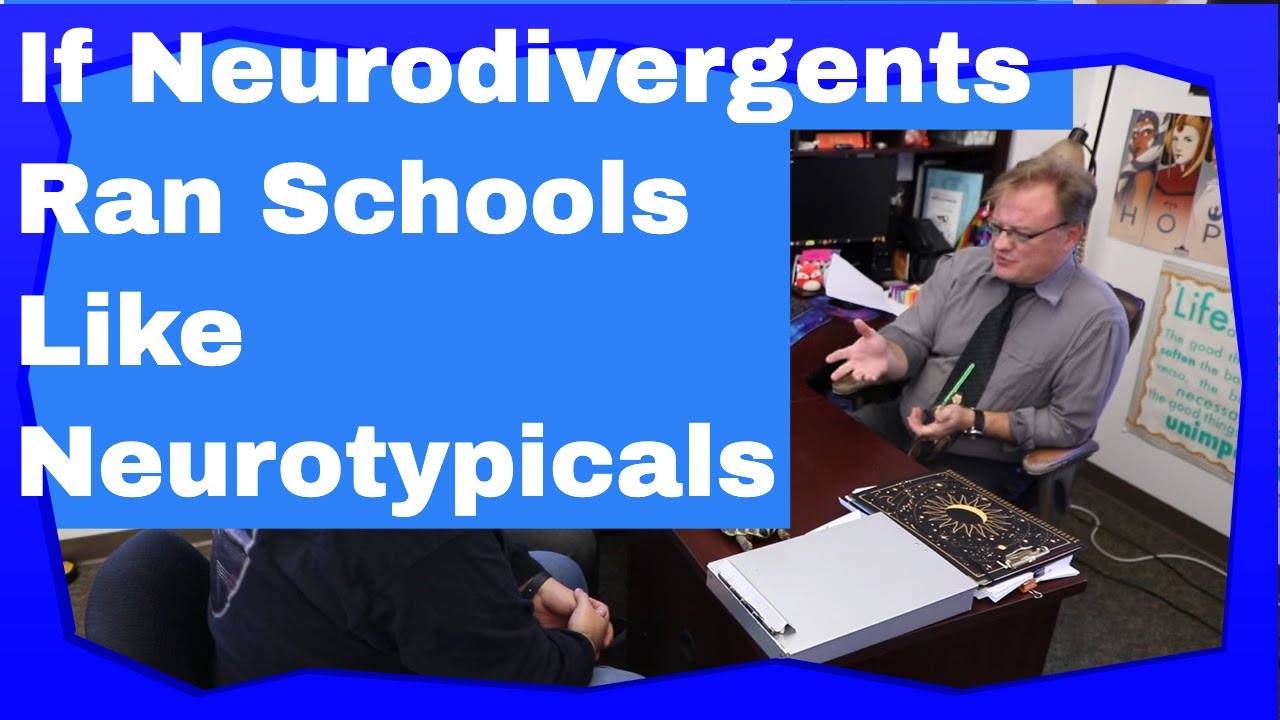 If Neurodivergents ran the schools like Neurotypicals