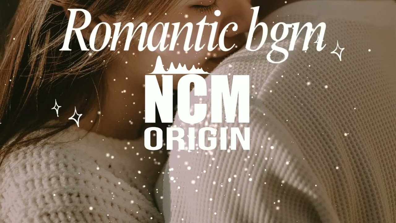 Free  BGM  | Romantic BGM #6 | No Copyright Music | NCM Origin #RomanticBGM #LoveMusic #NoCopyright
