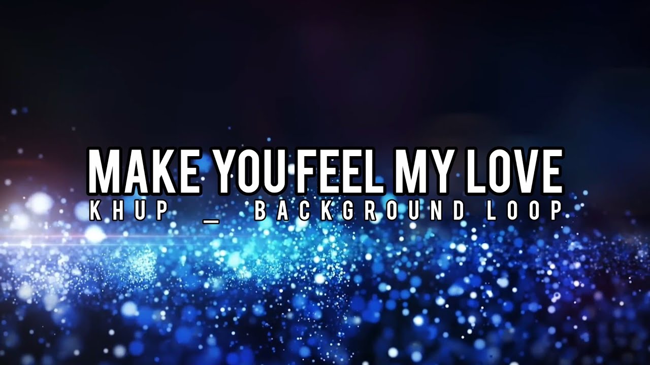 MAKE YOU FEEL MY LOVE (Karaoke _Male key & Background Loop) edited by Khup