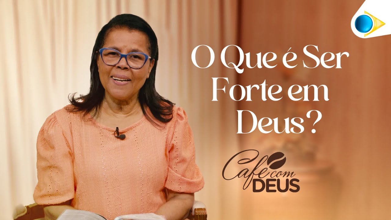 O Que é Ser Forte em Deus? | Judite Alves | Café com Deus