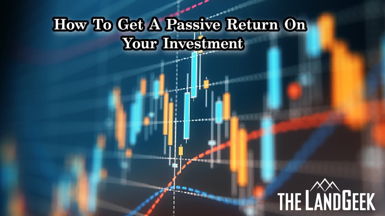 How To Get A Passive Return On Your Investment