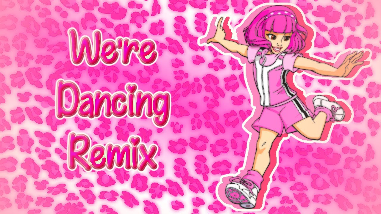 [LazyTown] We're Dancing! Remix