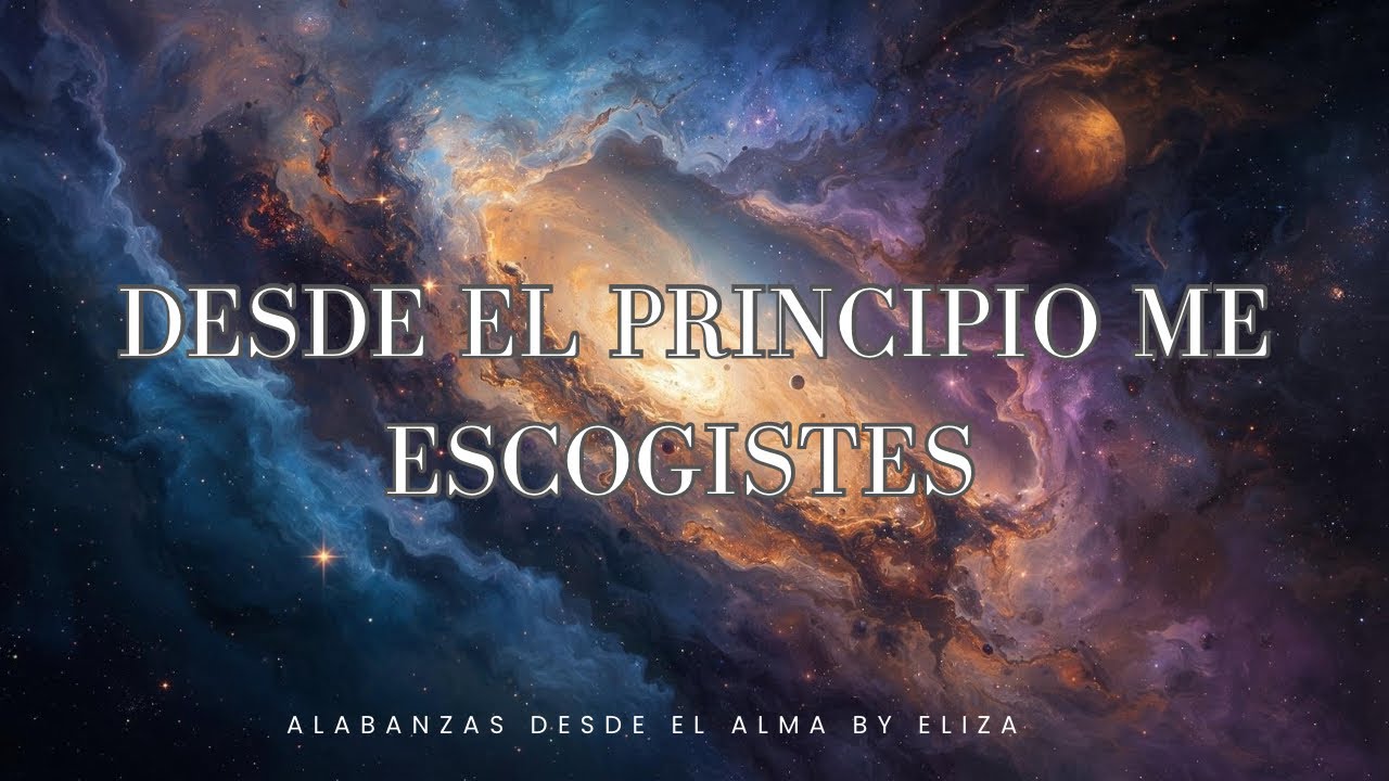 Alabanzas desde el Alma :Desde el principio me escogiste música cristiana 