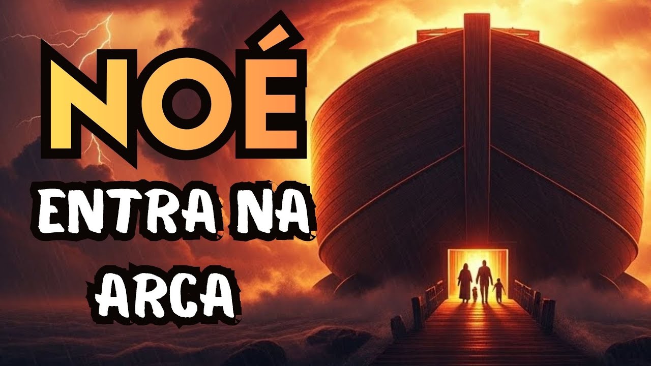 Noé Entra na Arca com Sua Família | Gênesis 7:1–16