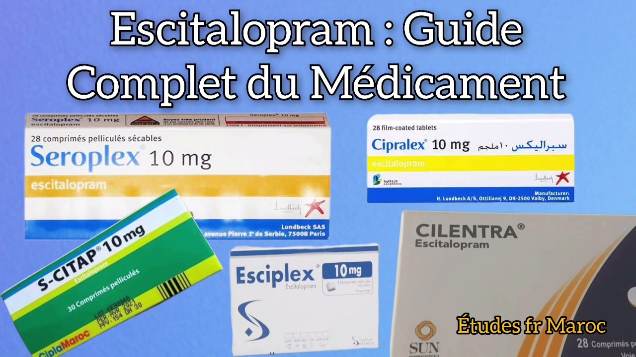 Escitalopram (Seroplex ,Cipralex, Lexapro, S-citap, Esciplex, Cilentra, Locita...)– Fiche complète 