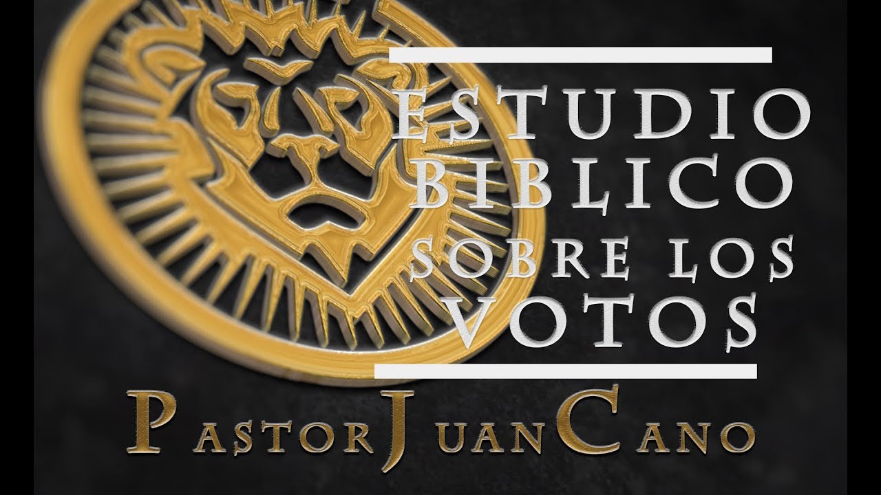 Pastor Juan Cano - Estudio biblico sobre los Votos