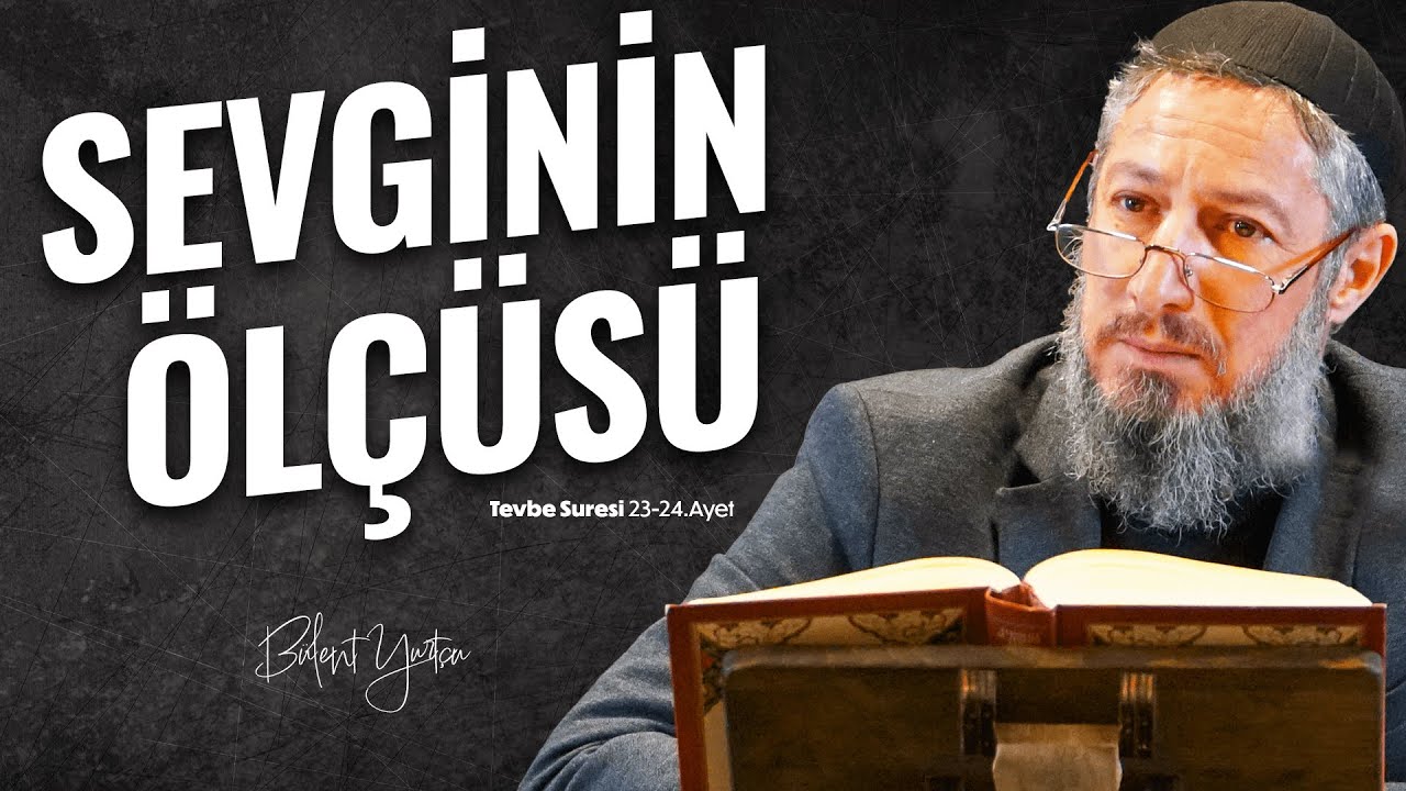Kur'an'a Göre Sevginin Dozu Nedir (Tevbe Suresi 23-24.Ayet) • Bülent YURTÇU