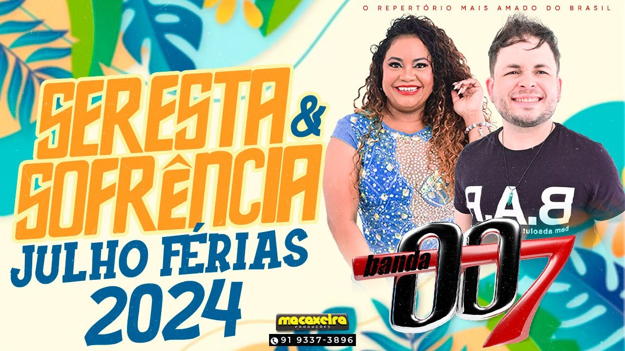 BANDA 007 JULHO F&Eacute;RIAS 2024 - SERESTA & SOFR&Ecirc;NCIA - SELE&Ccedil;&Atilde;O DE VER&Atilde;O 2024 - AS MAIS TOCADAS 2024