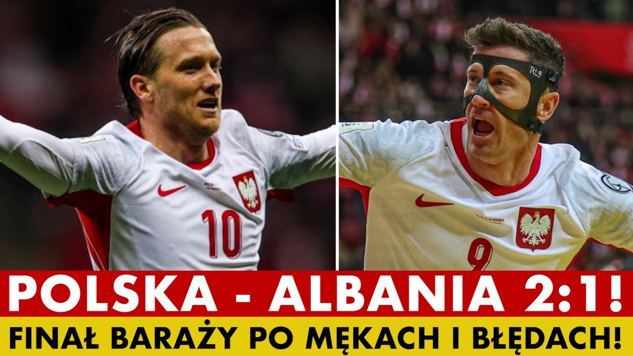 POLSKA - ALBANIA 2:1! FINAŁ BARAŻY PO MĘKACH I BŁĘDACH! STARA GWARDIA I IMPULS PIETUSZEWSKIEGO!