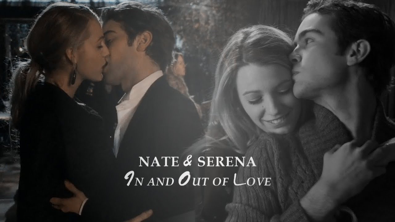 nate & serena || in & out of love [for andie]