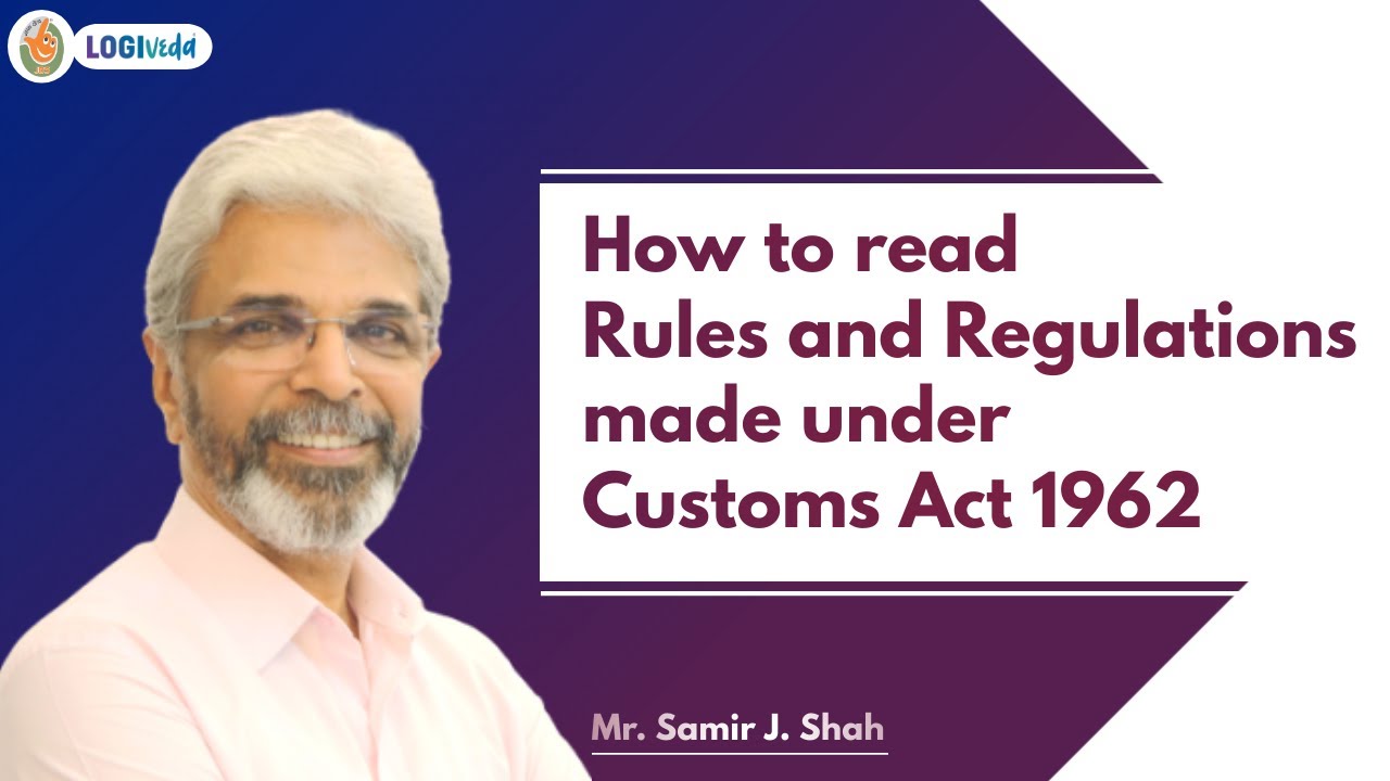 How to read Rules and Regulations made under Customs Act 1962 | Mr. Samir J Shah