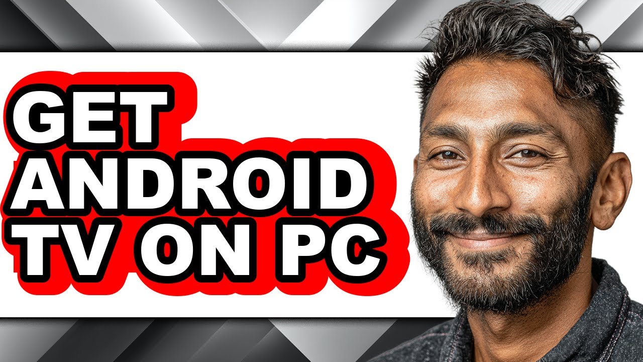 How to Get Android Tv on Pc - Easy Guide