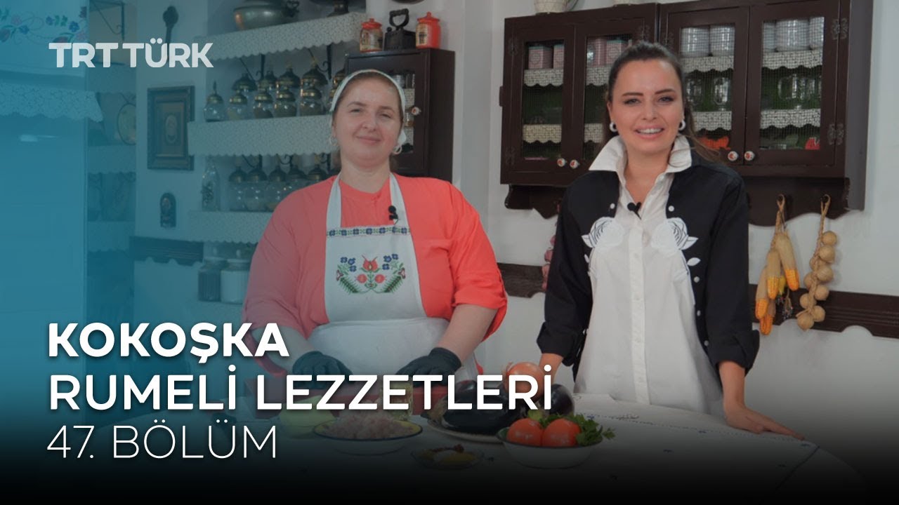 Kokoşka | Rumeli Lezzetleri - 47. Bölüm