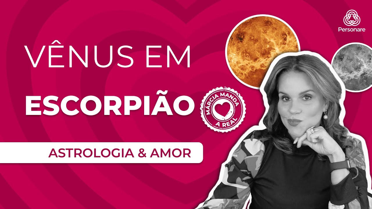 Vênus em Escorpião no Mapa Astral ♏ Amor Intenso e Fiel | Márcia Manda a Real #Personare