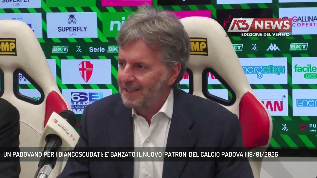 UN PADOVANO PER I BIANCOSCUDATI: E' BANZATO IL NUOVO 'PATRON' DEL CALCIO PADOVA | 19/01/2026