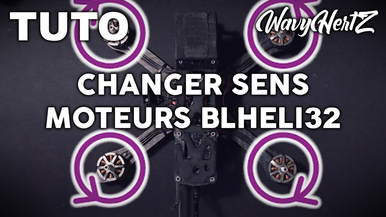 Changer de sens ses moteurs [BLHELI 32] - Tuto Drone FPV